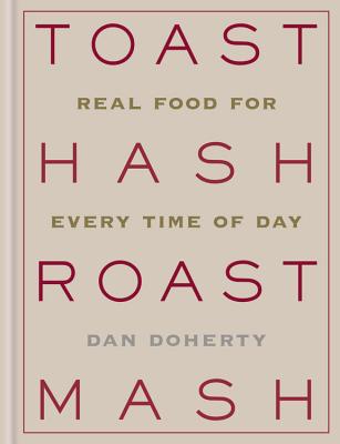 Toast Hash Roast MASH: Real Food for Every Time of Day