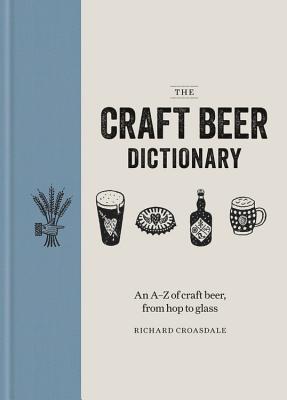 The Craft Beer Dictionary: An A-Z of craft beer, from hop to glass