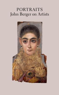 Portraits : John Berger on Artists