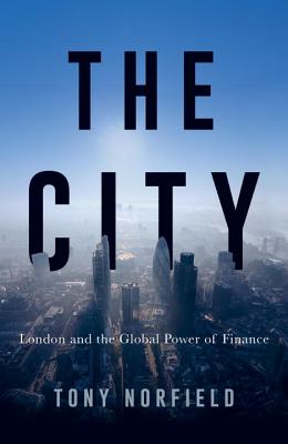 Image for The City: London and the Global Power of Finance The City: London and the Global Power of Finance