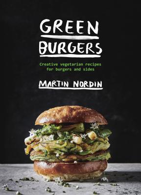 Green Burgers: Creative Vegetarian Recipes for Burgers and Sides