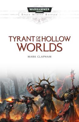 Tyrant of the Hollow Worlds (Space Marine Battles)