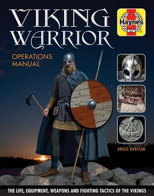 Viking Warrior Operations Manual: The life, equipment, weapons and fighting tactics of the Vikings (Haynes Manuals)