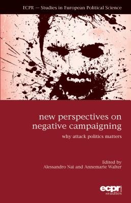 New Perspectives on Negative Campaigning: Why Attack Politics Matters