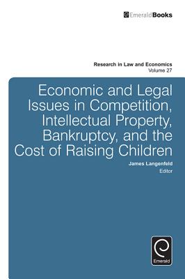 Economic and Legal Issues in Competition, Intellectual Property, Bankruptcy, and the Cost of Raising Children (Research in Law and Economics, 27)