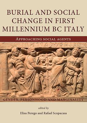 Burial and Social Change in First Millennium BC Italy: Approaching Social Agents (Studies in Funerary Archaeology)