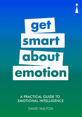 A Practical Guide to Emotional Intelligence: Get Smart about Emotion (Practical Guide Series) [Paperback] Walton, David
