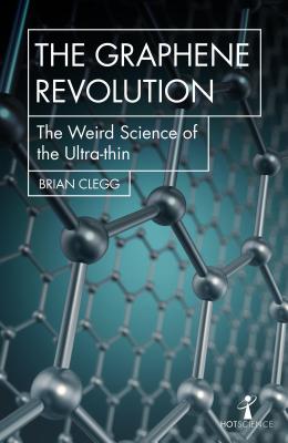 Image for The Graphene Revolution: The Weird Science of the Ultra-thin (Hot Science)