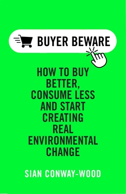 Buy Better, Consume Less: Create Real Environmental Change
