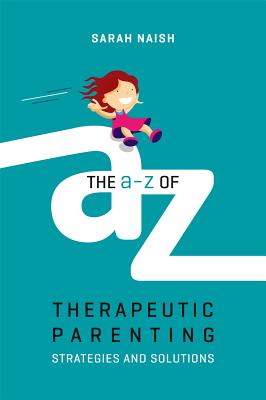 A-Z Of Therapeutic Parenting, The