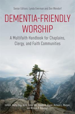 Image for Dementia-Friendly Worship: A Multifaith Handbook for Chaplains, Clergy, and Faith Communities Dementia-Friendly Worship: A Multifaith Handbook for Chaplains, Clergy, and Faith Communities