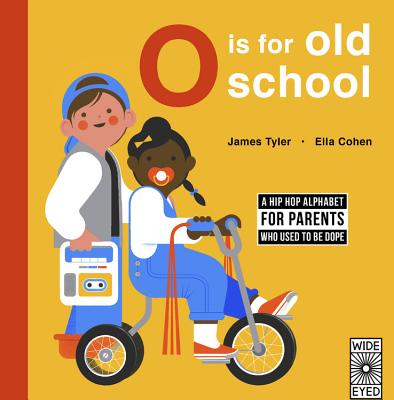 O Is for Old School: A Hip Hop Alphabet for B.I.G. Kids Who Used to Be Dope