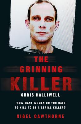 The Grinning Killer: Chris Halliwell - How Many Women Do You Have to Kill to Be a Serial Killer