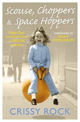 Scouse, Choppers & Space Hoppers - A Liverpool Life of Happy Days and Hard Times [Paperback] Rock, Crissy