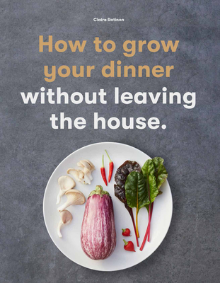 Image for How to Grow Your Dinner: Without Leaving the House How to Grow Your Dinner: Without Leaving the House