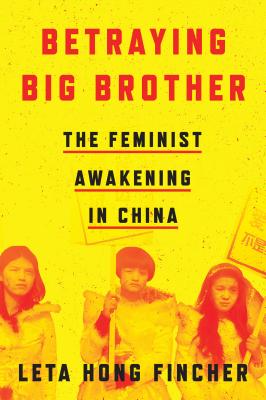 Betraying Big Brother: The Feminist Awakening in China