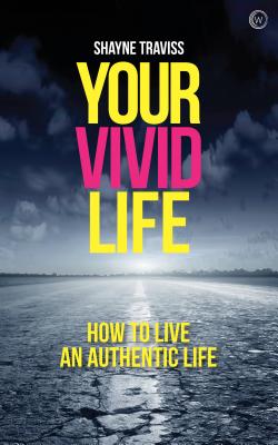 Your Vivid Life: An Invitation to Live a Radically Authentic Life