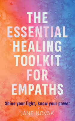 How to Be Highly Sensitive and Empowered: A Revolutionary Healing Guide for Empaths