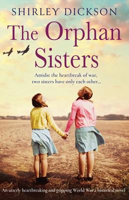 Orphan Sisters: An utterly heartbreaking and gripping World War 2 historical novel