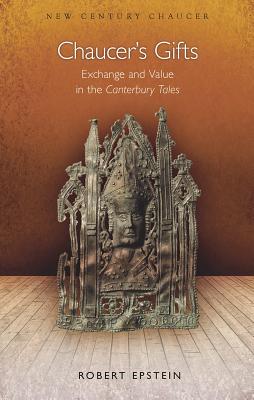 Chaucer's Gifts: Exchange and Value in the Canterbury Tales (New Century Chaucer)