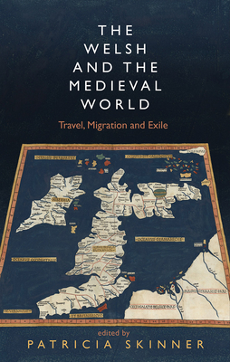 The Welsh and the Medieval World: Travel, Migration and Exile (Hardback)