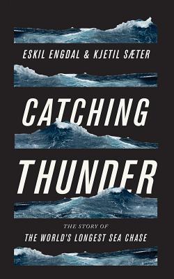 Catching Thunder: The Story of the Worlds Longest Sea Chase