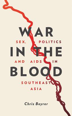 War in the Blood: Sex, Politics and AIDS in Southeast Asia - New Edition Image for War in the Blood: Sex, Politics and AIDS in Southeast Asia - New Edition