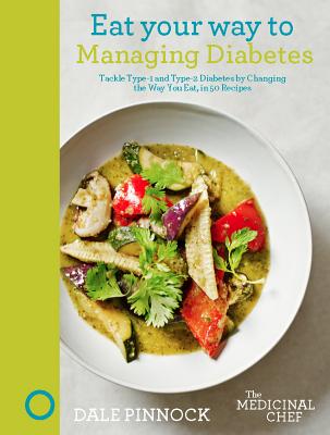 Eat Your Way to Managing Diabetes: Tackle Type-1 and Type-2 Diabetes by Changing the Way You Eat, in 50 Recipes (The Medicinal Chef)