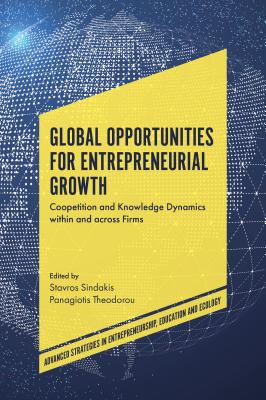 Global Opportunities for Entrepreneurial Growth: Coopetition and Knowledge Dynamics within and across Firms (Advanced Strategies in Entrepreneurship, Education and Ecology)
