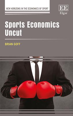 Sports Economics Uncut (New Horizons in the Economics of Sport series)