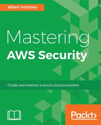 Image for Mastering AWS Security: Create and maintain a secure cloud ecosystem Mastering AWS Security: Create and maintain a secure cloud ecosystem