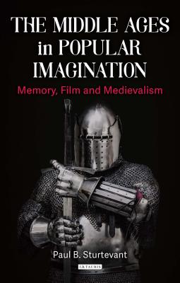 The Middle Ages in Popular Imagination: Memory, Film and Medievalism (Library of Medieval Studies)