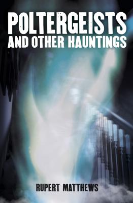 Poltergeists: And other hauntings