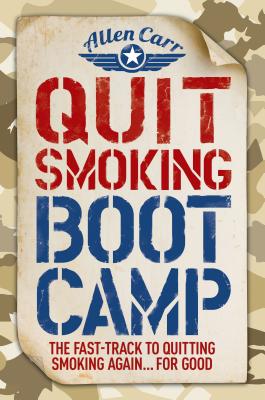 Quit Smoking Boot Camp: The Fast-Track to Quitting Smoking Again for Good (Allen Carr's Easyway, 4)