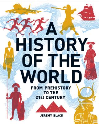 A History of the World: From Prehistory to the 21st Century