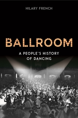 Ballroom: A Peoples History of Dancing