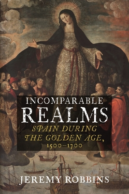 Incomparable Realms: Spain during the Golden Age, 15001700