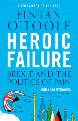 Heroic Failure; Brexit and the Politics of Pain.