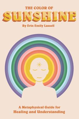 The Color of Sunshine: A Metaphysical Guide for Healing and Understanding