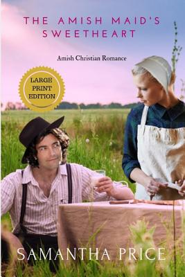 The Amish Maid's Sweetheart LARGE PRINT: Amish Romance (Amish Maids Trilogy - Large Print Editions)