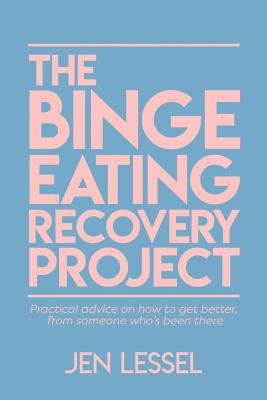 The Binge Eating Recovery Project: Practical advice on how to get better, from someone who's been there