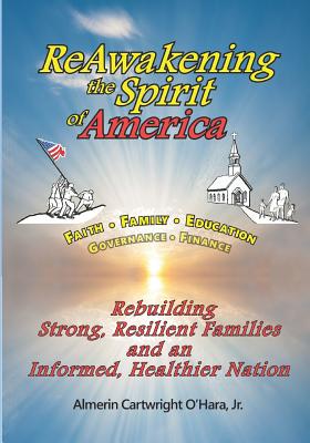 ReAwakening the Spirit of America: Rebuilding Strong, Resilient Families and an Informed, Healthier Nation