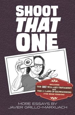 Image for Shoot That One: More Essays by Javier Grillo-Marxuach Shoot That One: More Essays by Javier Grillo-Marxuach
