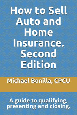 How to Sell Auto and Home Insurance. Second Edition: A guide to qualifying, presenting and closing.