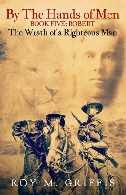 Image for By the Hands of Men, Book Five: Robert The Wrath of a Righteous Man By the Hands of Men, Book Five: Robert The Wrath of a Righteous Man
