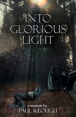 Into Glorious Light: My Memoir of Converting from Exhausted Atheist to Joyful Christian