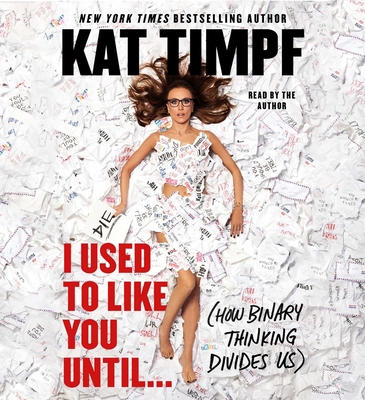 I Used to Like You Until.: (How Binary Thinking Divides Us)