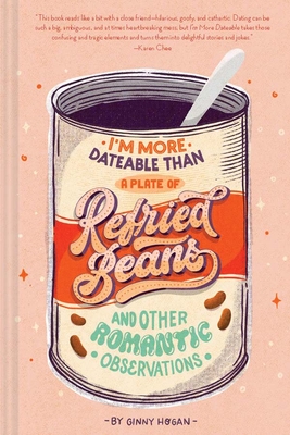I'm More Dateable than a Plate of Refried Beans: And Other Romantic Observations