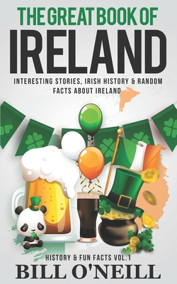 Great Book of Ireland: Interesting Stories, Irish History & Random Facts About Ireland