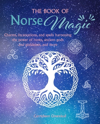 The Book of Norse Magic: Charms, incantations and spells harnessing the power of runes, ancient gods and goddesses, and more